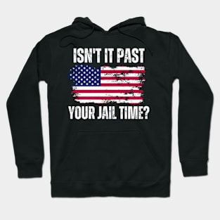 Isn't-It-Past-Your-Jail-Time Hoodie